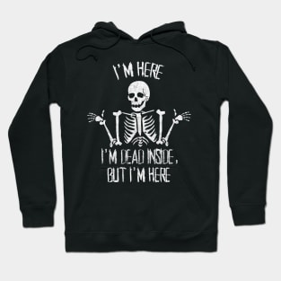 Skeleton I'm Dead Inside, But i'm Here Hoodie